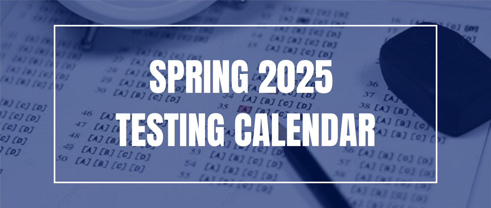  Spring Testing Calendar 2024-2025